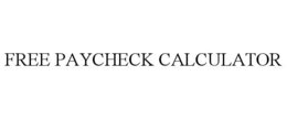 FREE PAYCHECK CALCULATOR trademark