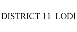 DISTRICT 11 LODI trademark
