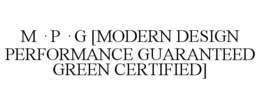 M·P·G [MODERN DESIGN PERFORMANCE GUARANTEED GREEN CERTIFIED] trademark