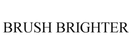 BRUSH BRIGHTER trademark