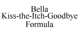 BELLA KISS-THE-ITCH-GOODBYE FORMULA trademark