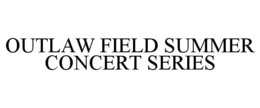 OUTLAW FIELD SUMMER CONCERT SERIES trademark