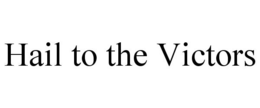 HAIL TO THE VICTORS trademark