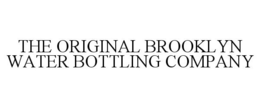 THE ORIGINAL BROOKLYN WATER BOTTLING COMPANY trademark