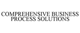 COMPREHENSIVE BUSINESS PROCESS SOLUTIONS trademark