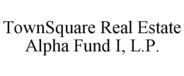 TOWNSQUARE REAL ESTATE ALPHA FUND I, L.P. trademark