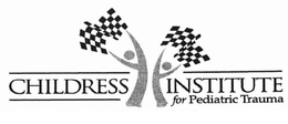 CHILDRESS INSTITUTE FOR PEDIATRIC TRAUMA trademark