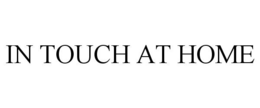 IN TOUCH AT HOME trademark