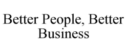 BETTER PEOPLE, BETTER BUSINESS trademark