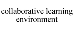 COLLABORATIVE LEARNING ENVIRONMENT trademark