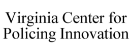VIRGINIA CENTER FOR POLICING INNOVATION trademark