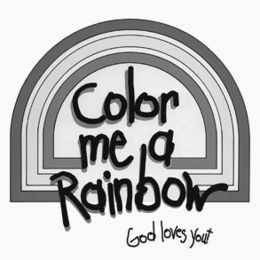 COLOR ME A RAINBOW GOD LOVES YOU! trademark