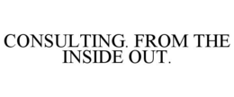 CONSULTING. FROM THE INSIDE OUT. trademark
