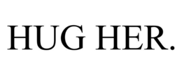 HUG HER. trademark