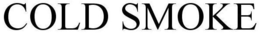 COLD SMOKE trademark