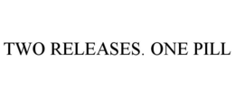 TWO RELEASES. ONE PILL trademark