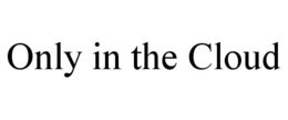 ONLY IN THE CLOUD trademark