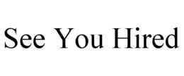 SEE YOU HIRED trademark