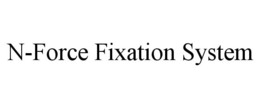 N-FORCE FIXATION SYSTEM trademark