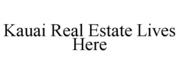 KAUAI REAL ESTATE LIVES HERE trademark