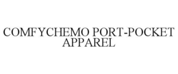 COMFYCHEMO PORT-POCKET APPAREL trademark