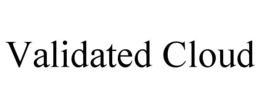 VALIDATED CLOUD trademark