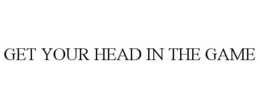 GET YOUR HEAD IN THE GAME trademark