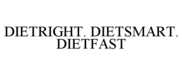 DIETRIGHT. DIETSMART. DIETFAST trademark