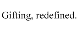 GIFTING, REDEFINED. trademark