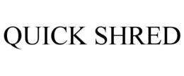 QUICK SHRED trademark