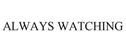 ALWAYS WATCHING trademark
