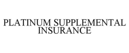 PLATINUM SUPPLEMENTAL INSURANCE trademark