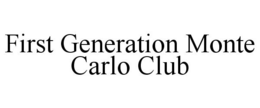 FIRST GENERATION MONTE CARLO CLUB trademark
