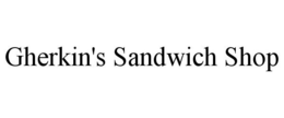GHERKIN'S SANDWICH SHOP trademark