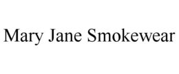 MARY JANE SMOKEWEAR trademark