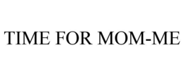 TIME FOR MOM-ME trademark