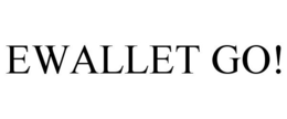EWALLET GO! trademark