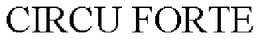 CIRCU FORTE trademark