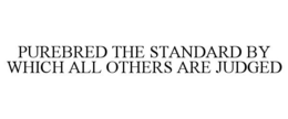 PUREBRED THE STANDARD BY WHICH ALL OTHERS ARE JUDGED trademark