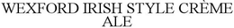 WEXFORD IRISH STYLE CRÈME ALE trademark