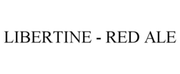 LIBERTINE - RED ALE trademark