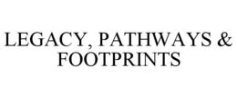 LEGACY, PATHWAYS & FOOTPRINTS trademark