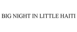 BIG NIGHT IN LITTLE HAITI trademark