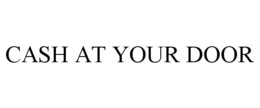 CASH AT YOUR DOOR trademark