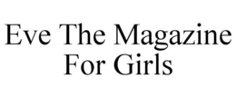EVE THE MAGAZINE FOR GIRLS trademark