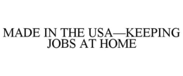 MADE IN THE USA-KEEPING JOBS AT HOME trademark