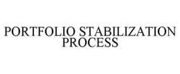 PORTFOLIO STABILIZATION PROCESS trademark