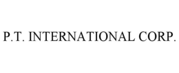 P.T. INTERNATIONAL CORP. trademark