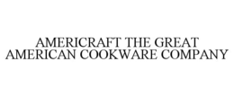 AMERICRAFT THE GREAT AMERICAN COOKWARE COMPANY trademark