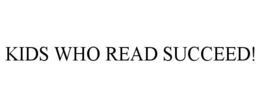 KIDS WHO READ SUCCEED! trademark